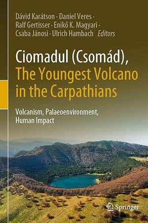 Ciomadul (Csomád), The Youngest Volcano in the Carpathians: Volcanism, Palaeoenvironment, Human Impact