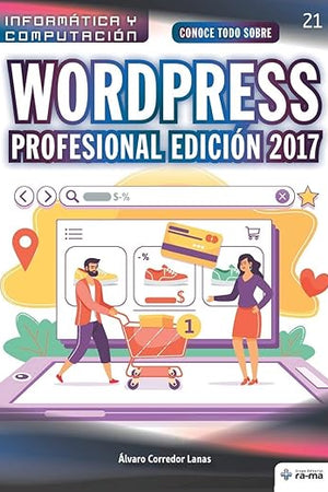 Conoce todo sobre WordPress Profesional Edición 2017: Desarrollo de proyectos para emprendedores (Colecciones ABG - Informática y Computación) (Spanish Edition)