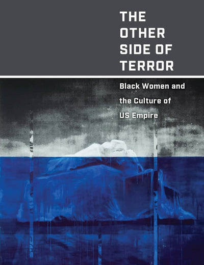 The Other Side of Terror: Black Women and the Culture of US Empire