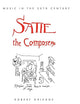 Satie the Composer (Music in the Twentieth Century)