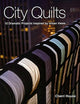 City Quilts: 12 Dramatic Projects Inspired by Urban Views