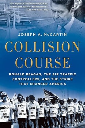 Collision Course: Ronald Reagan, the Air Traffic Controllers, and the Strike that Changed America