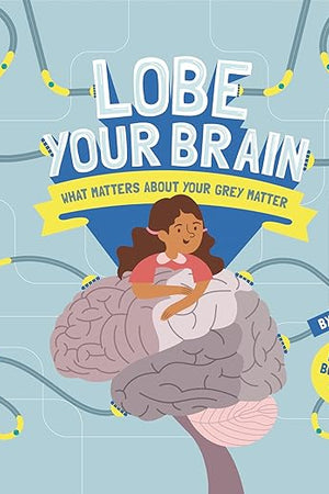 Lobe Your Brain: What Matters about Your Grey Matter