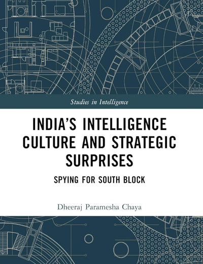 India’s Intelligence Culture and Strategic Surprises (Studies in Intelligence)