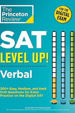 SAT Level Up! Verbal: 300+ Easy, Medium, and Hard Drill Questions for Scoring Success on the Digital SAT (College Test Preparation)