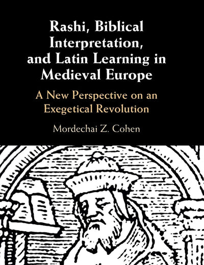 Rashi, Biblical Interpretation, and Latin Learning in Medieval Europe: A New Perspective on an Exegetical Revolution