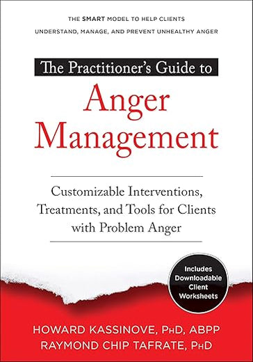 The Practitioner’s Guide to Anger Management: Customizable Interventions, Treatments, and Tools for Clients with Problem Anger