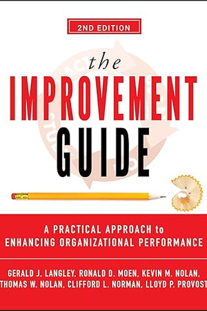 The Improvement Guide: A Practical Approach to Enhancing Organizational Performance
