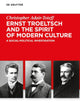 Ernst Troeltsch and the Spirit of Modern Culture: A Social-Political Investigation (Troeltsch-Studien. Neue Folge, 6)