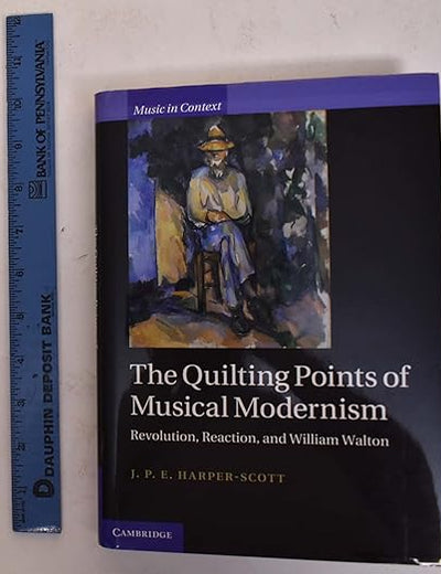 The Quilting Points of Musical Modernism: Revolution, Reaction, and William Walton (Music in Context)
