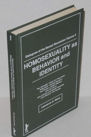 Homosexuality as Behavior and Identity: Dialogues of the Sexual Revolution - Volume II (Haworth Gay & Lesbian Studies)