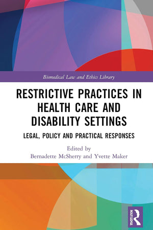 Restrictive Practices in Health Care and Disability Settings (Biomedical Law and Ethics Library)