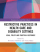 Restrictive Practices in Health Care and Disability Settings (Biomedical Law and Ethics Library)