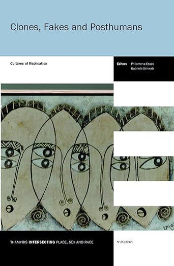 Clones, Fakes and Posthumans: Cultures of Replication (Thamyris/Intersecting: Place, Sex and Race, 25)