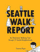Seattle Walk Report: An Illustrated Walking Tour through 23 Seattle Neighborhoods