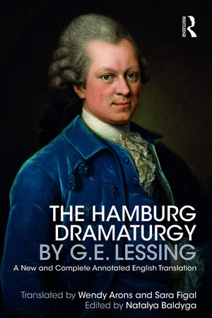 The Hamburg Dramaturgy by G.E. Lessing: A New and Complete Annotated English Translation