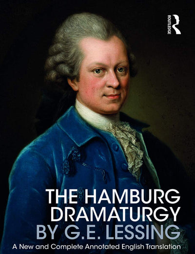 The Hamburg Dramaturgy by G.E. Lessing: A New and Complete Annotated English Translation