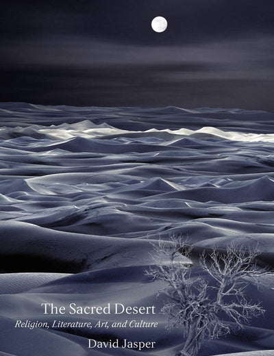 The Sacred Desert: Religion, Literature, Art, and Culture
