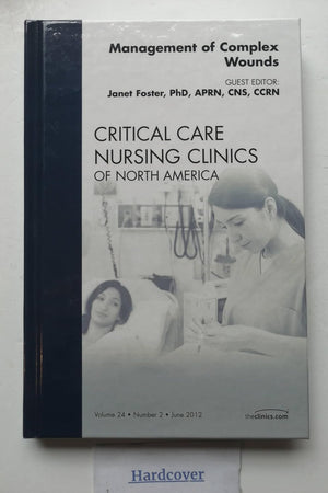 Management of Complex Wounds, An Issue of Critical Care Nursing Clinics (Volume 24-2) (The Clinics: Nursing, Volume 24-2)