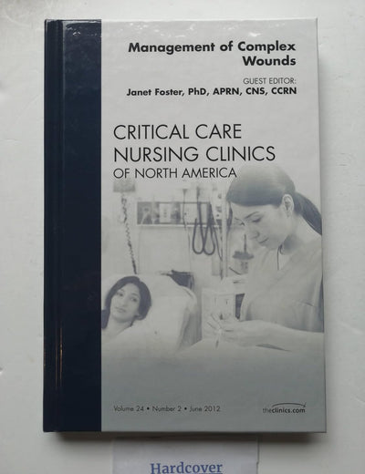 Management of Complex Wounds, An Issue of Critical Care Nursing Clinics (Volume 24-2) (The Clinics: Nursing, Volume 24-2)