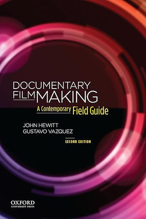 Documentary Filmmaking: A Contemporary Field Guide