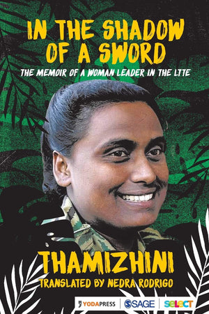 In the Shadow of a Sword: The Memoir of a Woman Leader in the LTTE