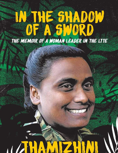 In the Shadow of a Sword: The Memoir of a Woman Leader in the LTTE
