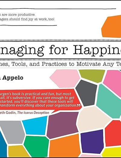 Managing for Happiness: Games, Tools, and Practices to Motivate Any Team