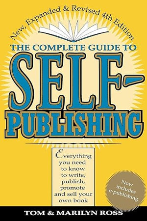 Complete Guide to Self Publishing: Everything You Need to Know to Write, Publish, Promote, and Sell Your Own Book (Self-Publishing 4th Edition)