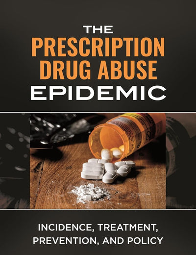 The Prescription Drug Abuse Epidemic: Incidence, Treatment, Prevention, and Policy