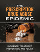 The Prescription Drug Abuse Epidemic: Incidence, Treatment, Prevention, and Policy