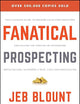 Fanatical Prospecting: The Ultimate Guide to Opening Sales Conversations and Filling the Pipeline by Leveraging Social Selling, Telephone, Email, Text, and Cold Calling (Jeb Blount)