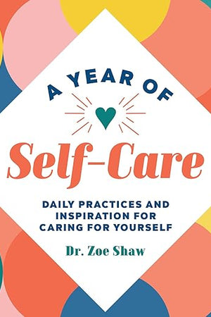 A Year of Self-Care: Daily Practices and Inspiration for Caring for Yourself (A Year of Daily Reflections)