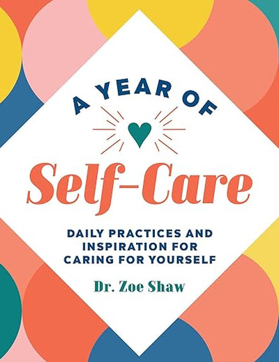 A Year of Self-Care: Daily Practices and Inspiration for Caring for Yourself (A Year of Daily Reflections)