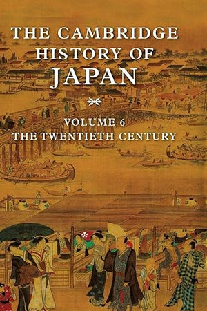 The Cambridge History of Japan, Vol. 6: The Twentieth Century