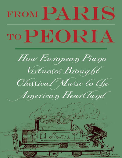 From Paris to Peoria: How European Piano Virtuosos Brought Classical Music to the American Heartland