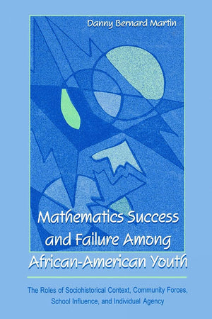 Mathematics Success and Failure Among African-American Youth (Studies in Mathematical Thinking and Learning Series)
