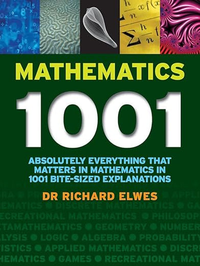 Mathematics 1001: Absolutely Everything That Matters About Mathematics in 1001 Bite-Sized Explanations