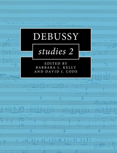 Debussy Studies 2 (Cambridge Composer Studies)