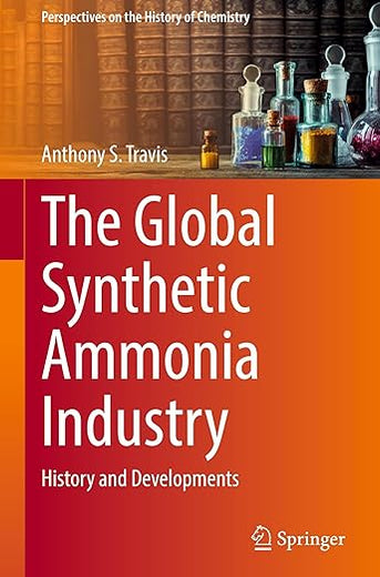 The Global Synthetic Ammonia Industry: History and Developments (Perspectives on the History of Chemistry)