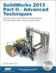 Solidworks 2013: Advanced Techniques: Advanced Level Tutorials: Parts, Surfaces, Sheet Metal, SimulationXpress, Top-Down Assemblies, Core & Cavity Molds