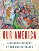 Our America: A Hispanic History of the United States