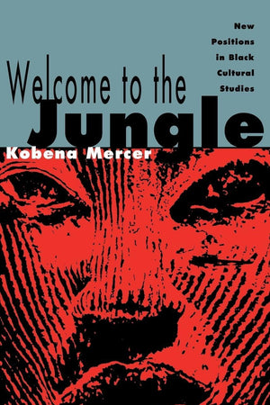 Welcome to the Jungle: New Positions in Black Cultural Studies