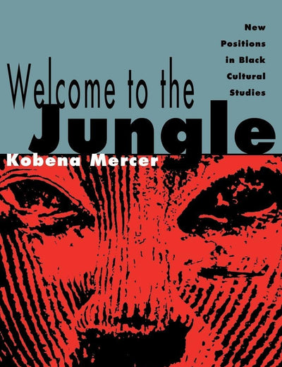 Welcome to the Jungle: New Positions in Black Cultural Studies