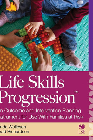 Life Skills Progression, 2e: An Outcome and Intervention Planning Instrument for Use With Families at Risk