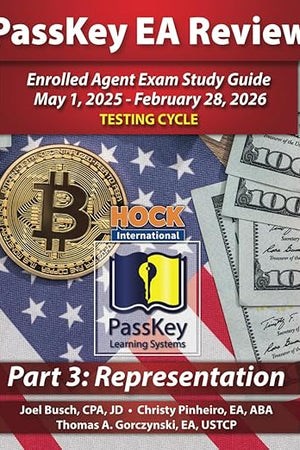 PassKey Learning Systems and HOCK International EA Review Part 3 Representation Enrolled Agent Study Guide: May 1, 2025-February 28, 2026 Testing ... 1, 2025 - February 28, 2026 Testing Cycle))