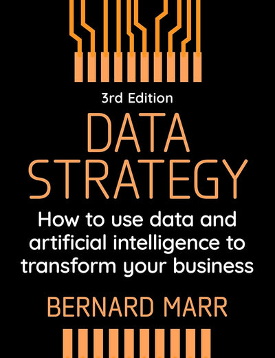Data Strategy: How to Use Data and Artificial Intelligence to Transform Your Business