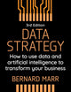 Data Strategy: How to Use Data and Artificial Intelligence to Transform Your Business