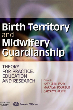 Birth Territory and Midwifery Guardianship: Theory for Practice, Education and Research