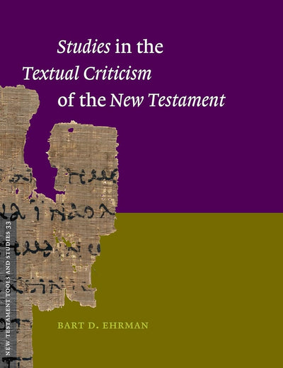 Studies in the Textual Criticism of the New Testament (New Testament Tools, Studies and Documents, 33)